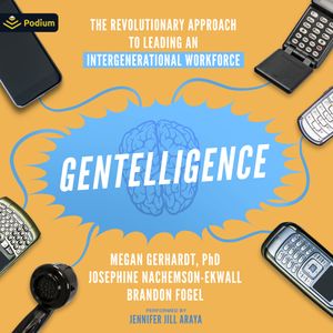 Gentelligence: The Revolutionary Approach to Leading an Intergenerational Workforce