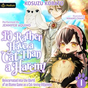 I'd Rather Have a Cat than a Harem! Reincarnated into the World of an Otome Game as a Cat-loving Villainess Vol.1