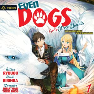 Even Dogs Go to Other Worlds: Life in Another World with My Beloved Hound Vol. 1