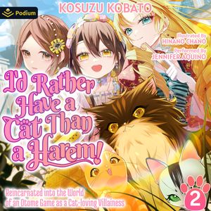 I'd Rather Have a Cat than a Harem! Reincarnated into the World of an Otome Game as a Cat-loving Villainess Vol.2