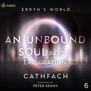 An Unbound Soul: Part 5: Exploration