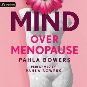 Mind Over Menopause: Lose Weight, Love Your Body, and Embrace Life after 50 with a Powerful New Mindset