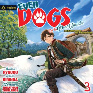 Even Dogs Go to Other Worlds: Life in Another World with My Beloved Hound Vol. 3