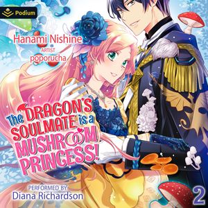 The Dragon's Soulmate Is a Mushroom Princess! Vol. 2