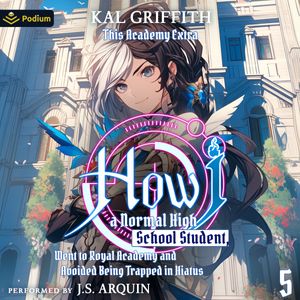 How I, a Normal High School Student, Went to Royal Academy and Avoided Being Trapped in Hiatus Vol 5